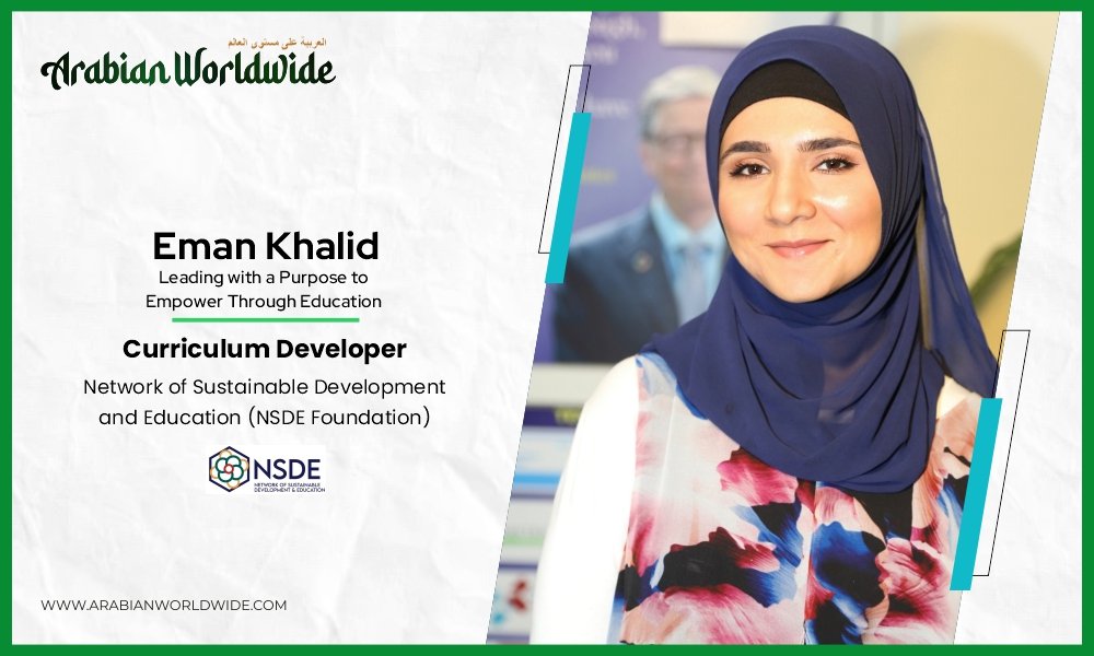 Eman Khalid: Leading with a Purpose to Empower Through Education