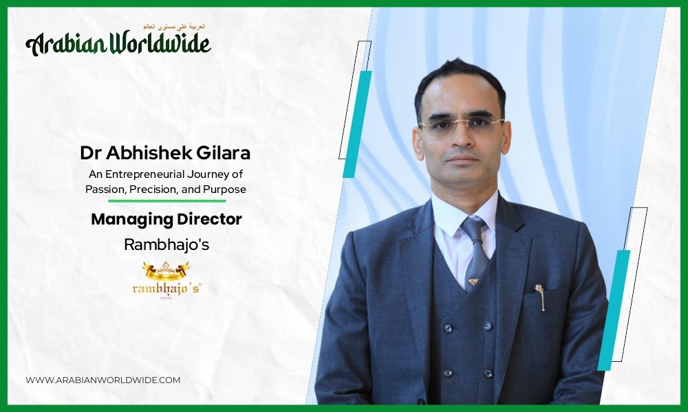 Dr Abhishek Gilara: An Entrepreneurial Journey of Passion, Precision, and Purpose