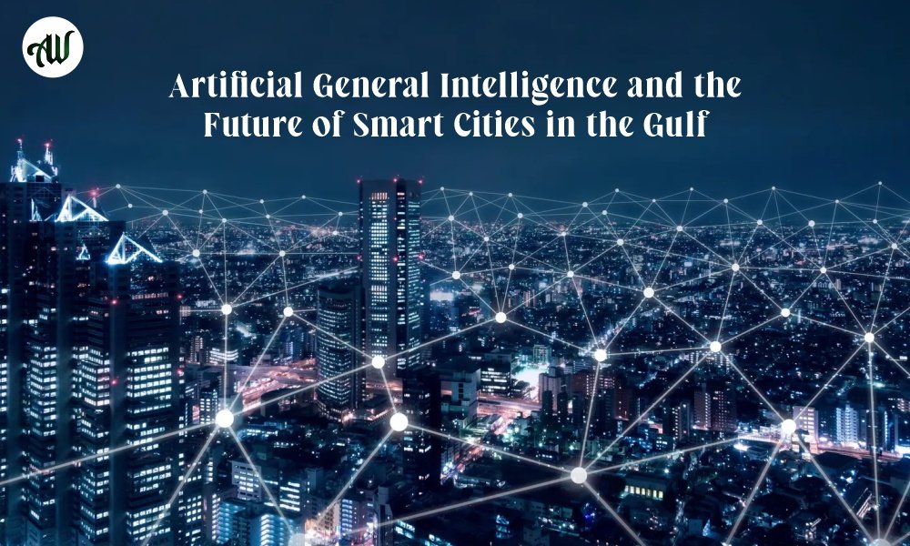 Artificial General Intelligence and the Future of Smart Cities in the Gulf