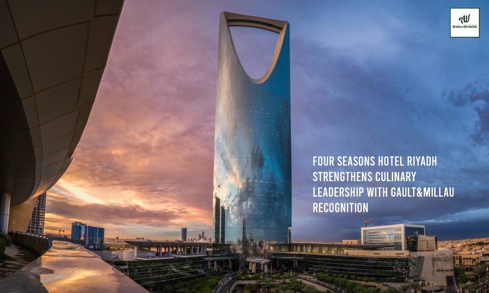 Four Seasons Hotel Riyadh Strengthens Culinary Leadership | Arebian World Wide Magazine