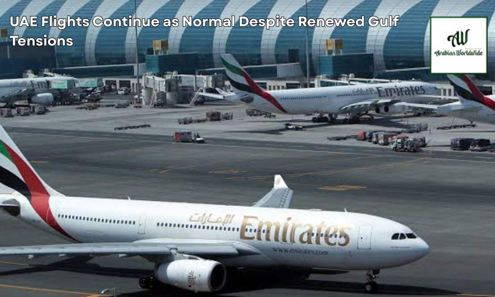 UAE Flights Continue as Normal Despite Renewed Gulf Tensions