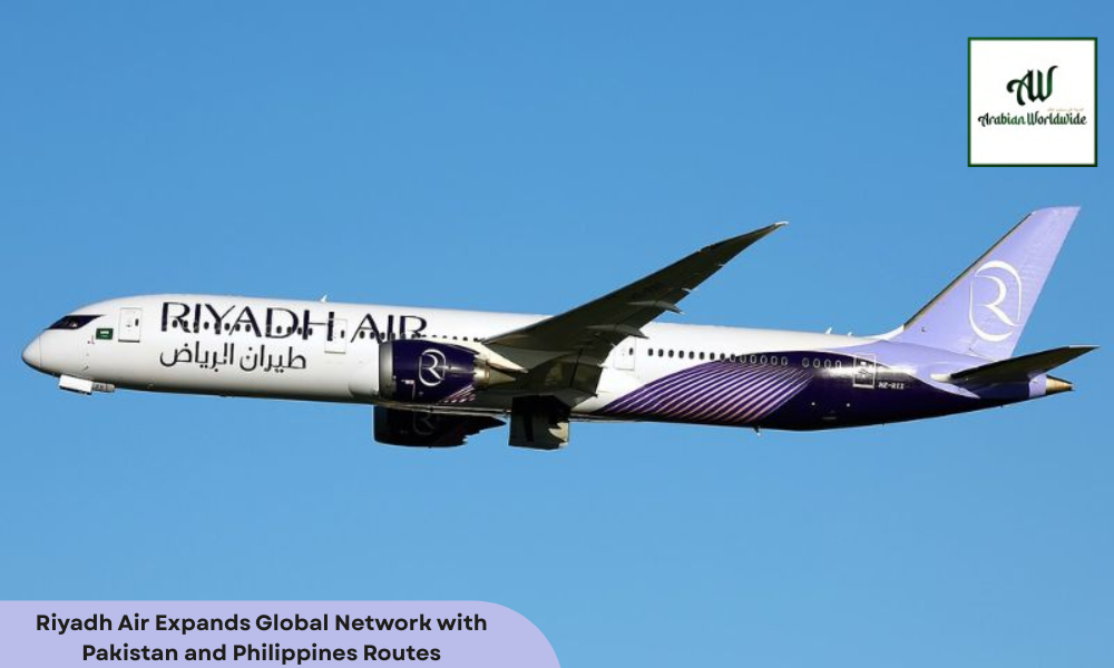 Riyadh Air Expands Global Network with Pakistan & Philippines | Arebian World Wide