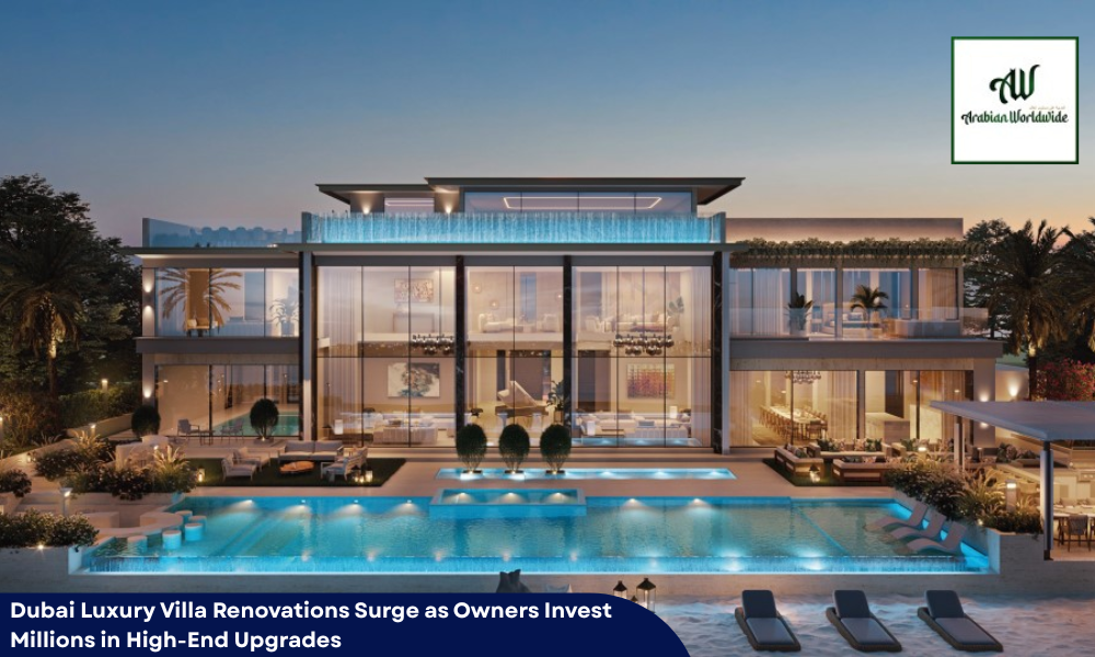 Dubai Luxury Villa Renovations Surge as Owners Invest Millions in High-End Upgrades