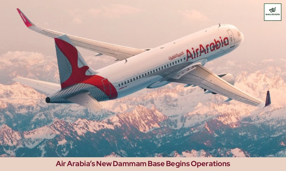Air Arabia’s New Dammam Base Begins Operations