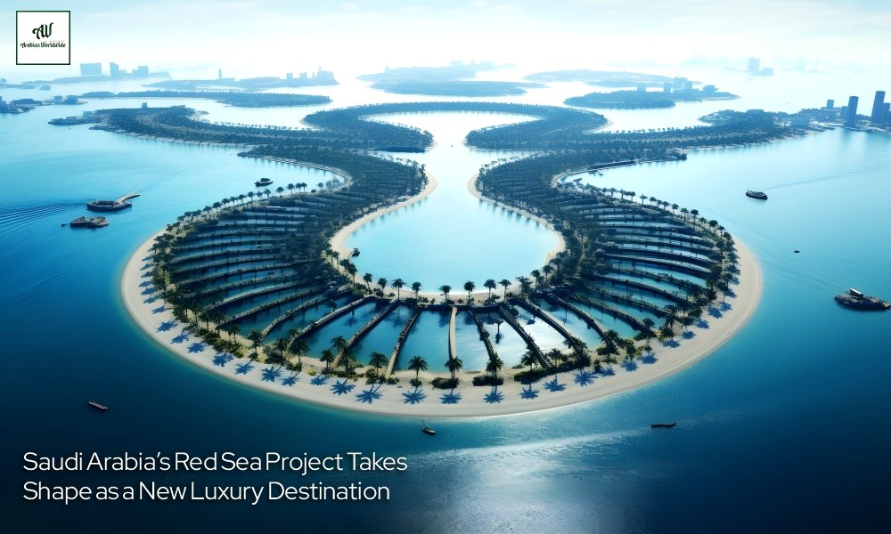 Saudi Arabia’s Red Sea Project Takes Shape | Arebian World Wide Magazine