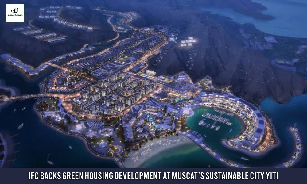 International Finance Corporation Backs Green Housing Development | Arebian World Wide Magazine
